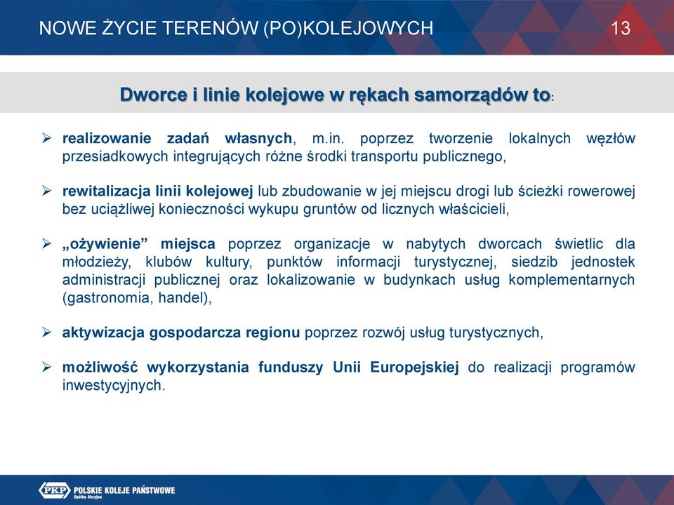 poprzez tworzenie lokalnych węzłów przesiadkowych integrujących różne środki transportu publicznego, rewitalizacja linii kolejowej lub zbudowanie w jej miejscu drogi lub ścieżki rowerowej bez