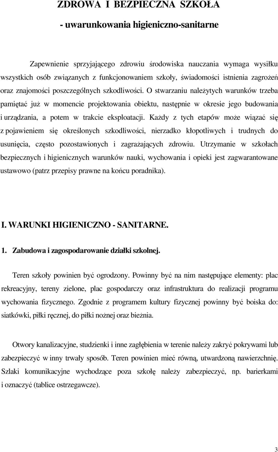 O stwarzaniu naleŝytych warunków trzeba pamiętać juŝ w momencie projektowania obiektu, następnie w okresie jego budowania i urządzania, a potem w trakcie eksploatacji.