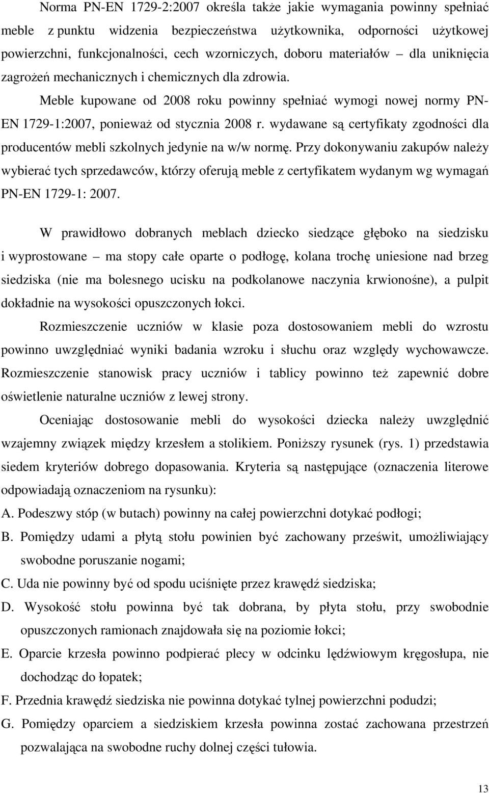 wydawane są certyfikaty zgodności dla producentów mebli szkolnych jedynie na w/w normę.