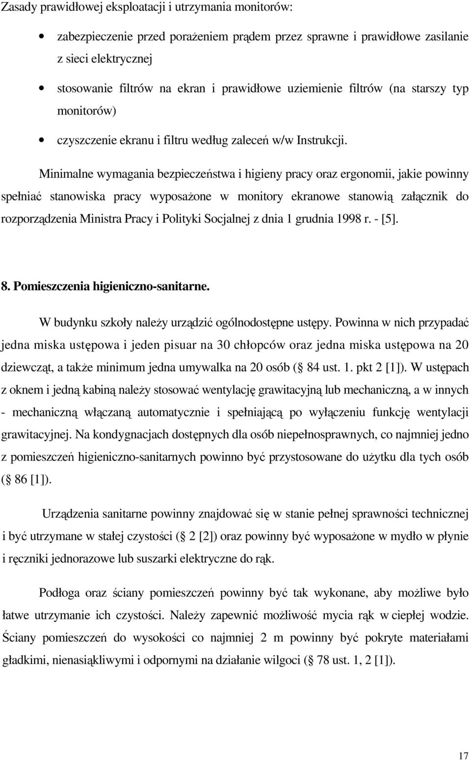 Minimalne wymagania bezpieczeństwa i higieny pracy oraz ergonomii, jakie powinny spełniać stanowiska pracy wyposaŝone w monitory ekranowe stanowią załącznik do rozporządzenia Ministra Pracy i