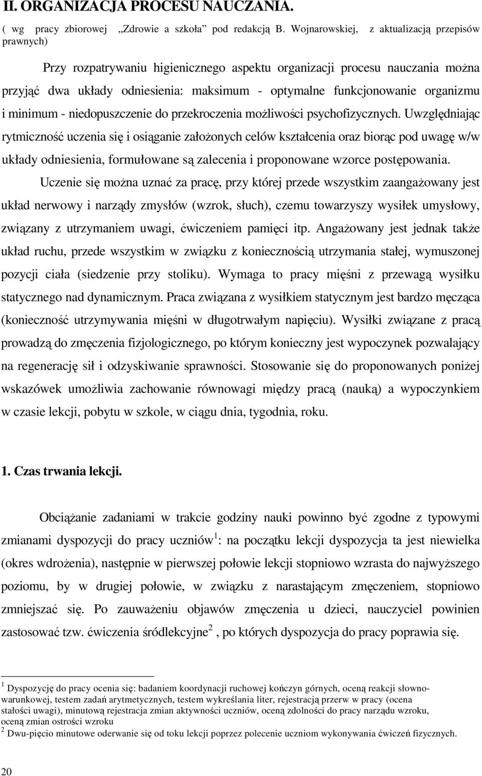 organizmu i minimum - niedopuszczenie do przekroczenia moŝliwości psychofizycznych.