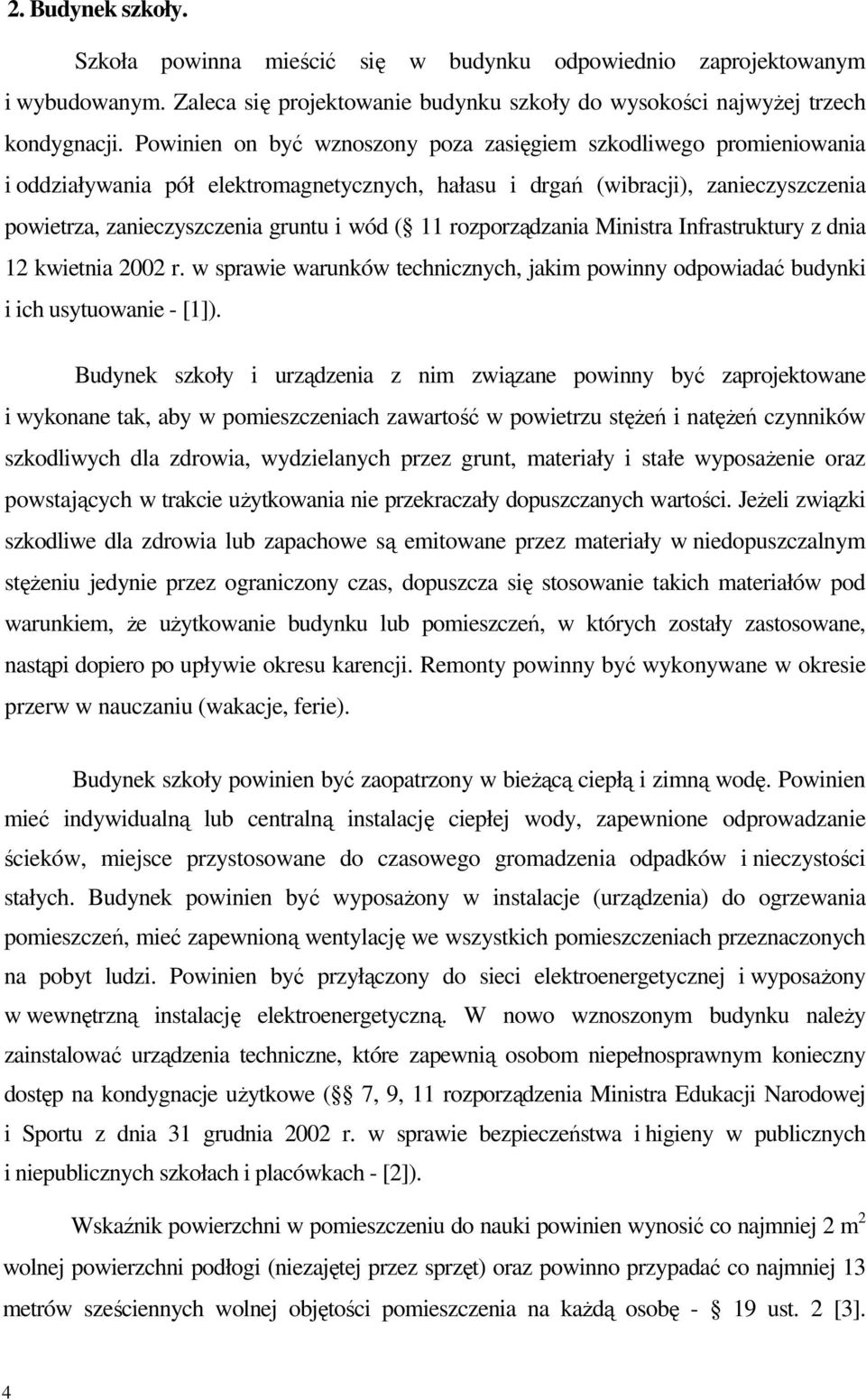 rozporządzania Ministra Infrastruktury z dnia 12 kwietnia 2002 r. w sprawie warunków technicznych, jakim powinny odpowiadać budynki i ich usytuowanie - [1]).