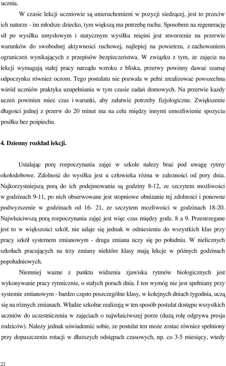 wynikających z przepisów bezpieczeństwa. W związku z tym, Ŝe zajęcia na lekcji wymagają stałej pracy narządu wzroku z bliska, przerwy powinny dawać szansę odpoczynku równieŝ oczom.