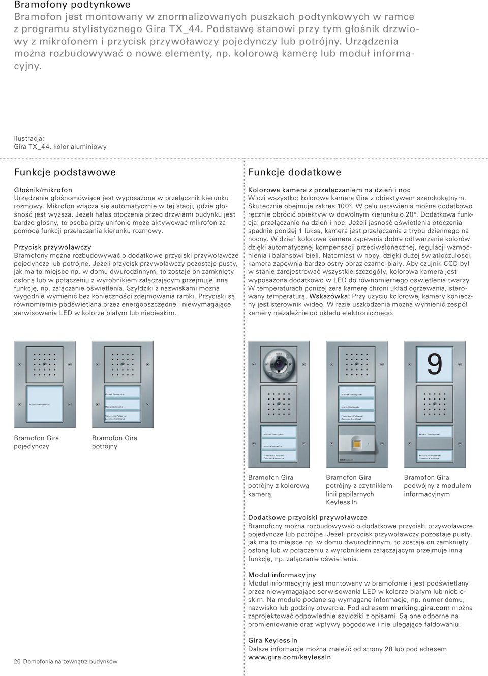 Ilustracja: Gira TX_44, kolor aluminiowy Funkcje podstawowe Głośnik/mikrofon Urządzenie głośnomówiące jest wyposażone w przełącznik kierunku rozmowy.