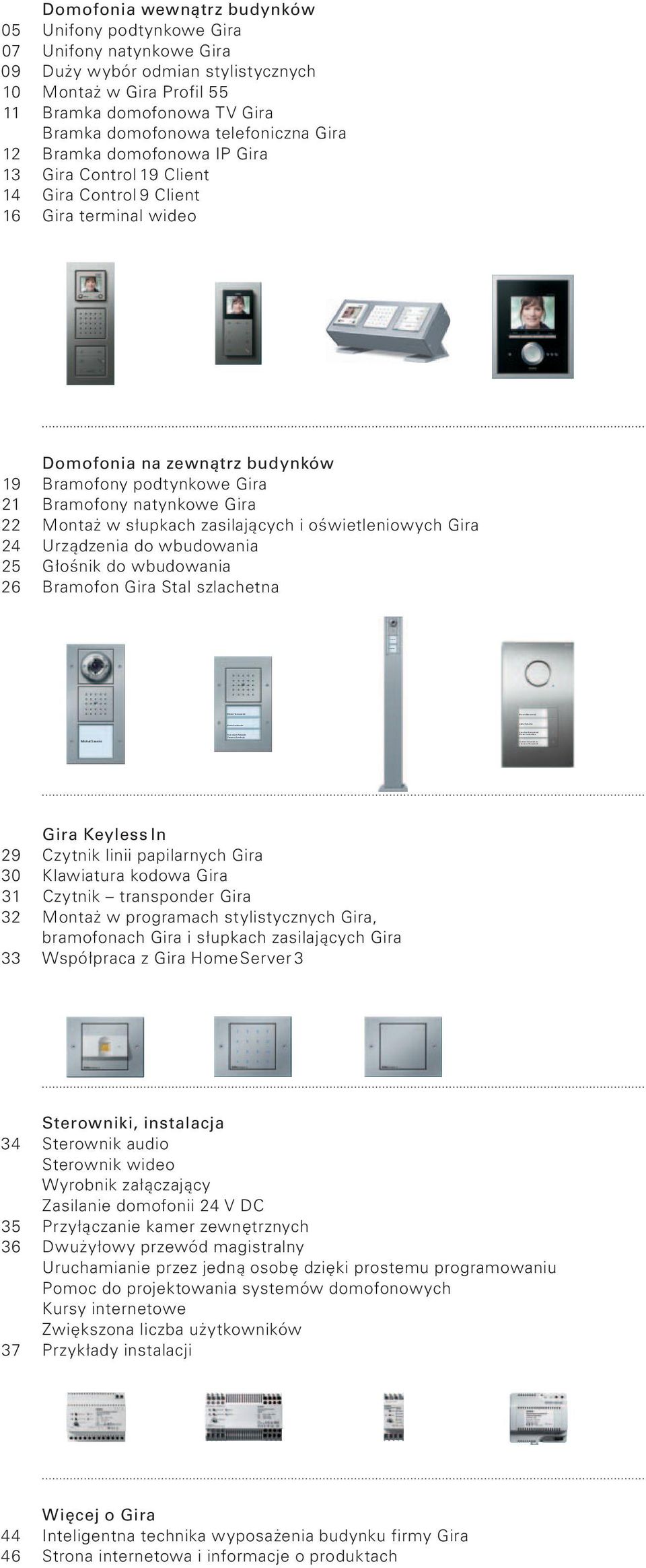 Gira Bramka domofonowa telefoniczna Gira 12 Bramka domofonowa IP Gira 13 Gira Control 19 Client 14 Gira Control 9 Client 16 Gira terminal wideo Domofonia na zewnątrz budynków 19 Bramofony podtynkowe