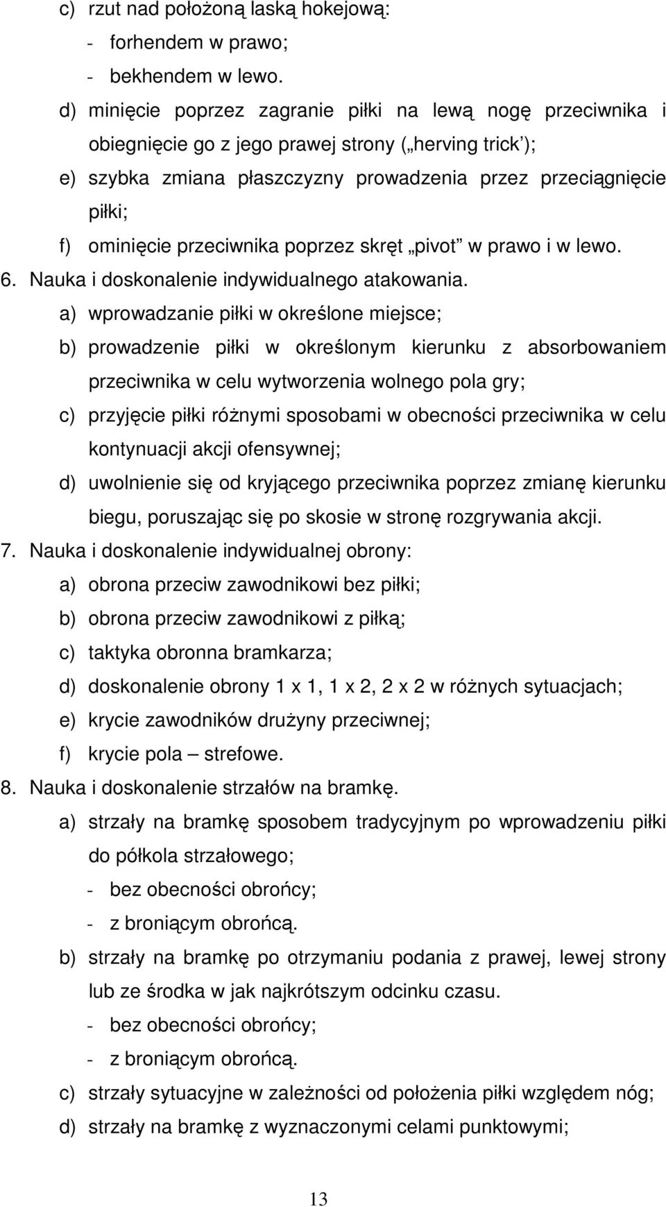 przeciwnika poprzez skręt pivot w prawo i w lewo. 6. Nauka i doskonalenie indywidualnego atakowania.