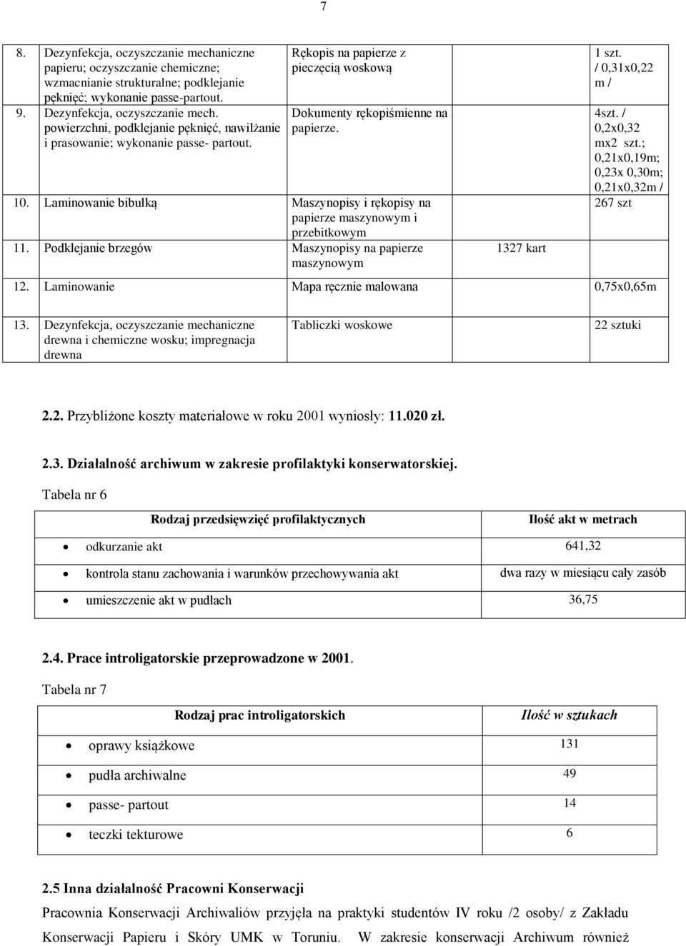 Podklejanie brzegów Maszynopisy na papierze maszynowym 1327 kart 1 szt. / 0,31x0,22 m / 4szt. / 0,2x0,32 mx2 szt.; 0,21x0,19m; 0,23x 0,30m; 0,21x0,32m / 267 szt 12.