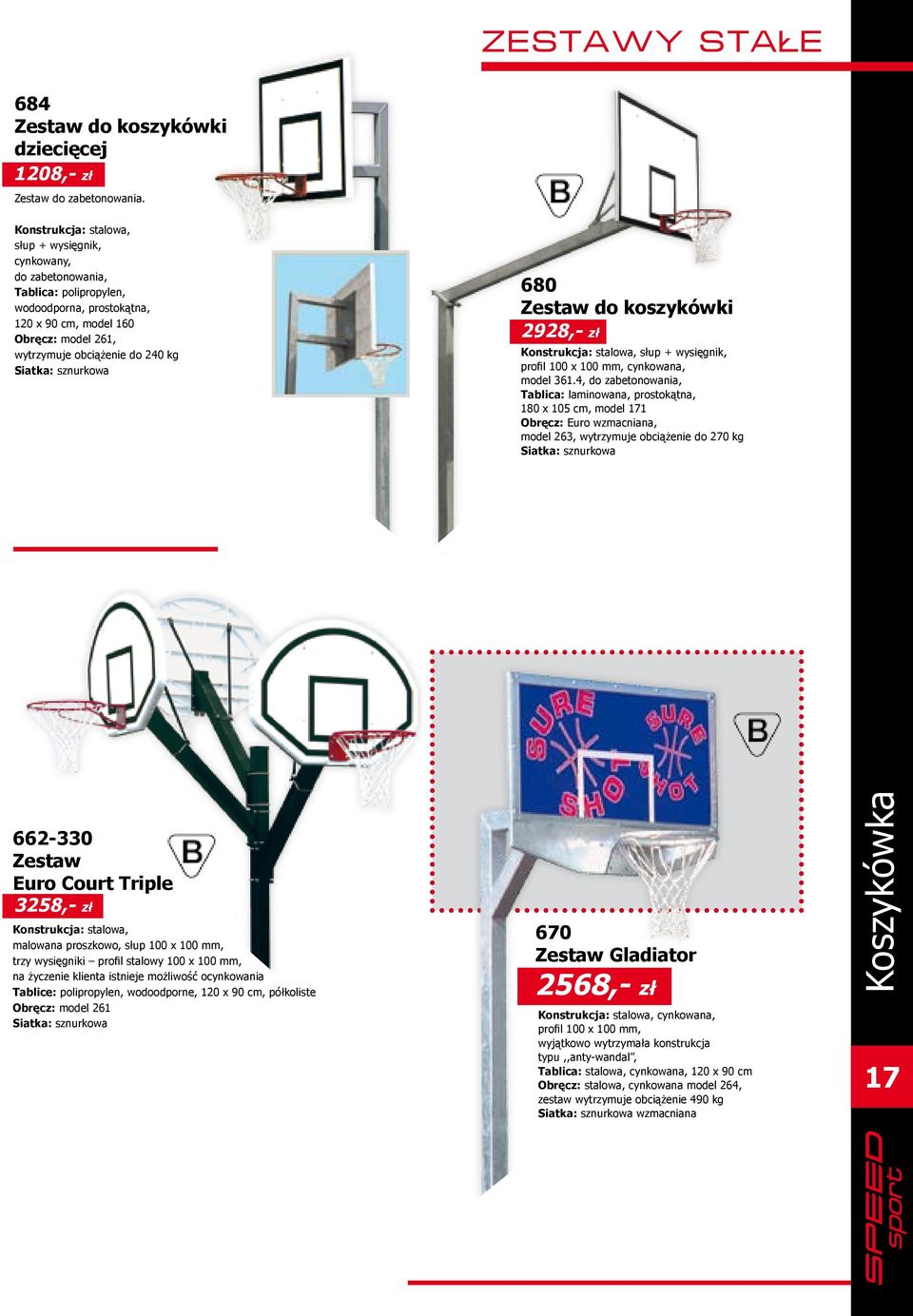 sznurkowa 680 Zestaw do koszykówki 2928,- zł Konstrukcja: stalowa, słup + wysięgnik, profil 100 x 100 mm, cynkowana, model 361.