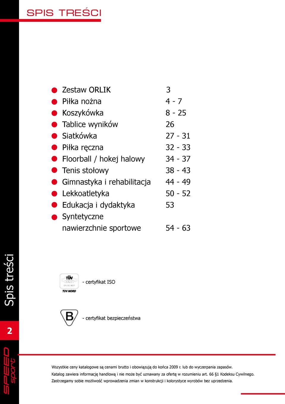 certyfikat bezpieczeństwa 2 Wszystkie ceny katalogowe są cenami brutto i obowiązują do końca 2009 r. lub do wyczerpania zapasów.