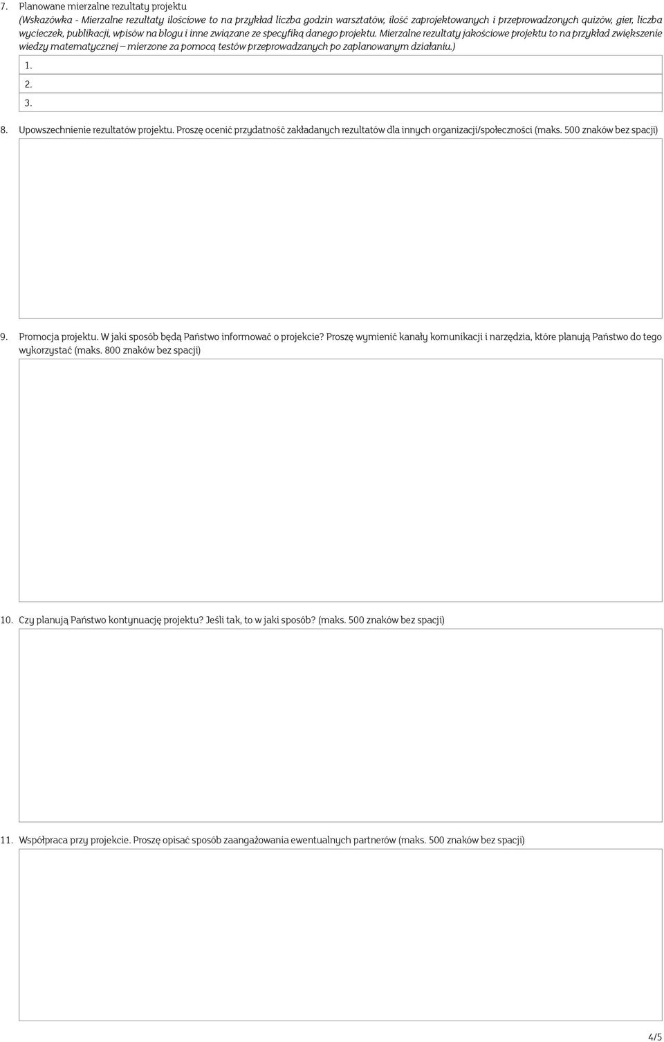 Mierzalne rezultaty jakościowe projektu to na przykład zwiększenie wiedzy matematycznej mierzone za pomocą testów przeprowadzanych po zaplanowanym działaniu.) 8. Upowszechnienie rezultatów projektu.