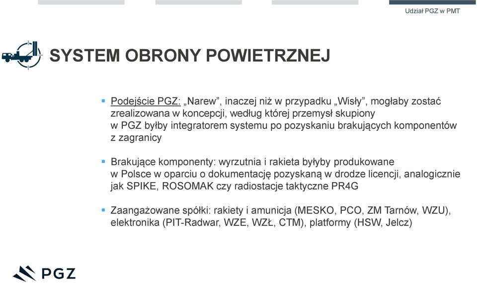 wyrzutnia i rakieta byłyby produkowane w Polsce w oparciu o dokumentację pozyskaną w drodze licencji, analogicznie jak SPIKE, ROSOMAK czy