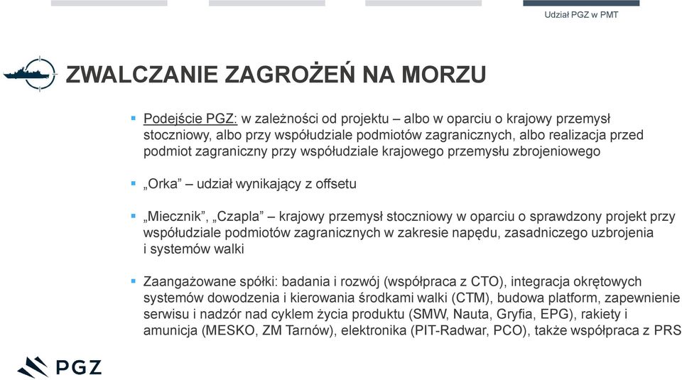 współudziale podmiotów zagranicznych w zakresie napędu, zasadniczego uzbrojenia i systemów walki Zaangażowane spółki: badania i rozwój (współpraca z CTO), integracja okrętowych systemów dowodzenia i