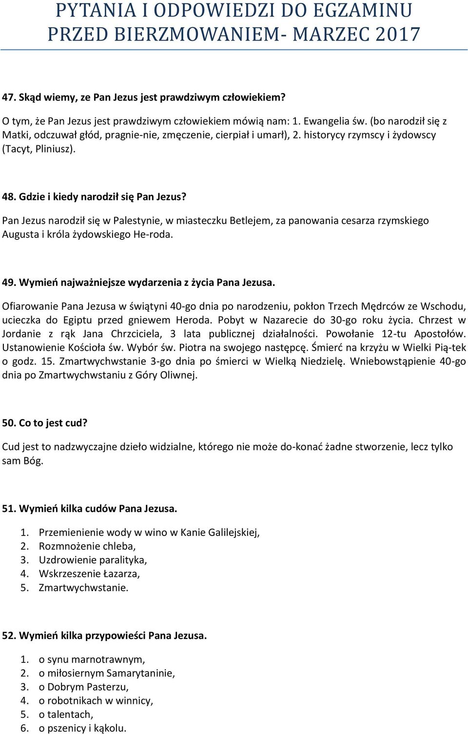 Pan Jezus narodził się w Palestynie, w miasteczku Betlejem, za panowania cesarza rzymskiego Augusta i króla żydowskiego He roda. 49. Wymień najważniejsze wydarzenia z życia Pana Jezusa.