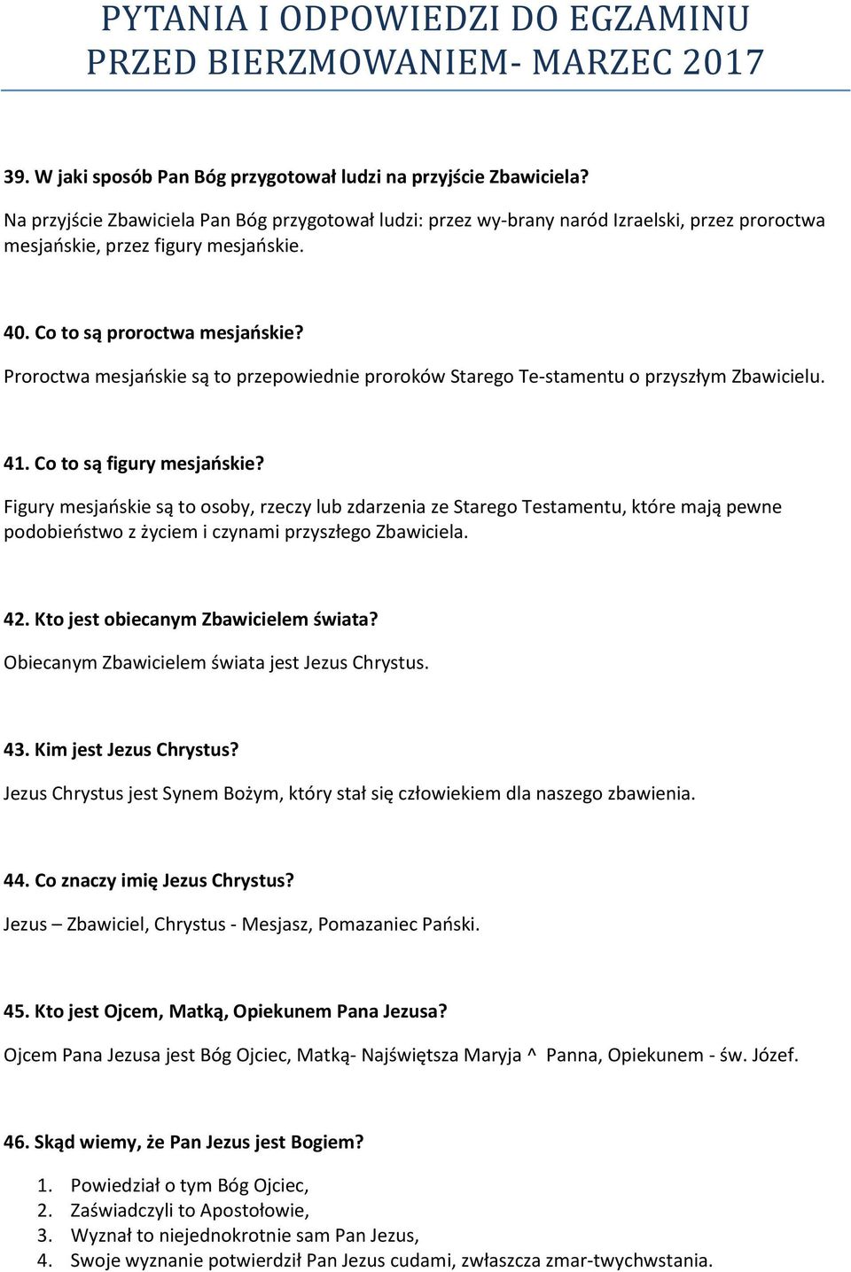 Proroctwa mesjańskie są to przepowiednie proroków Starego Te stamentu o przyszłym Zbawicielu. 41. Co to są figury mesjańskie?