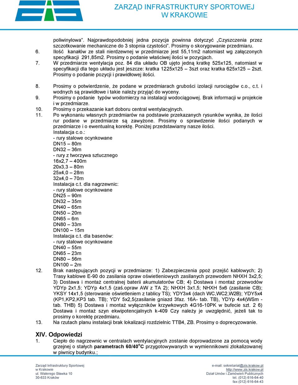 84 dla układu OB ujęto jedną kratkę 525x125, natomiast w specyfikacji dla tego układu jest jeszcze: kratka 1225x125 3szt oraz kratka 625x125 2szt. Prosimy o podanie pozycji i prawidłowej ilości. 8.