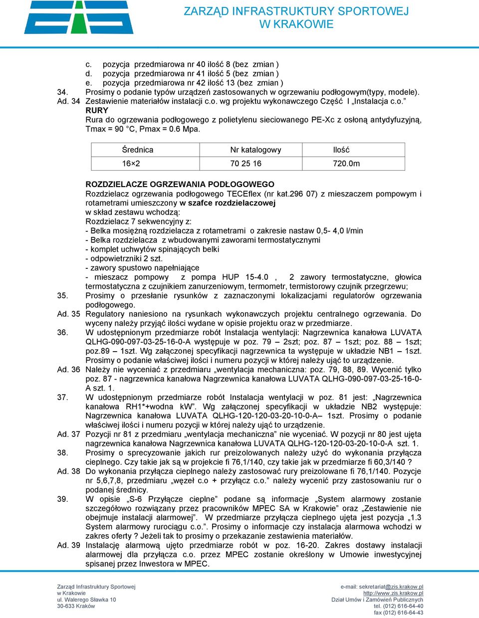 6 Mpa. Średnica Nr katalogowy Ilość 16 2 70 25 16 720.0m ROZDZIELACZE OGRZEWANIA PODŁOGOWEGO Rozdzielacz ogrzewania podłogowego TECEflex (nr kat.