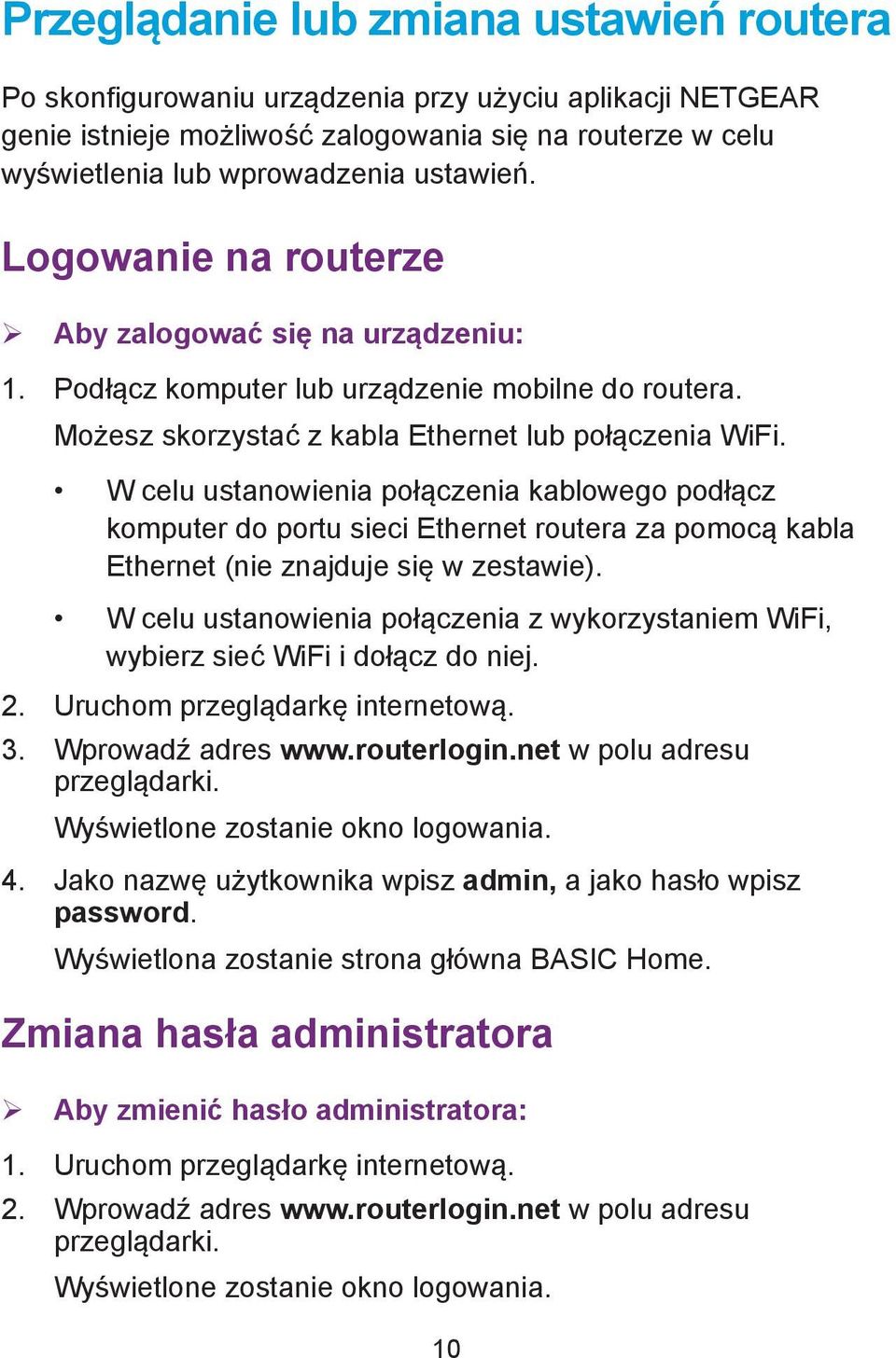 W celu ustanowienia połączenia kablowego podłącz komputer do portu sieci Ethernet routera za pomocą kabla Ethernet (nie znajduje się w zestawie).