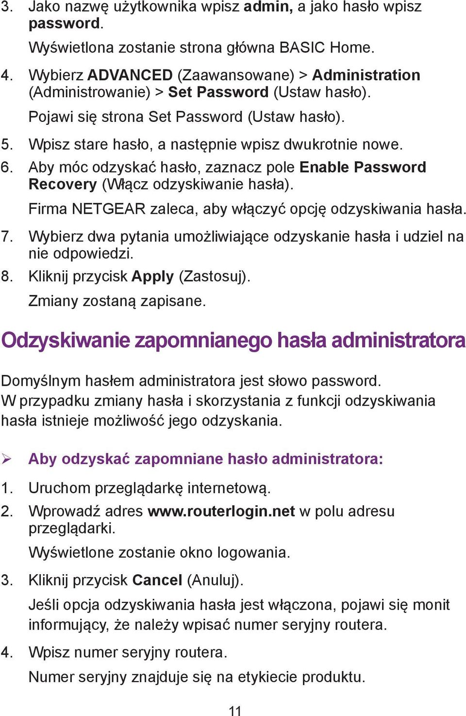 6. Aby móc odzyskać hasło, zaznacz pole Enable Password Recovery (Włącz odzyskiwanie hasła). Firma NETGEAR zaleca, aby włączyć opcję odzyskiwania hasła. 7.