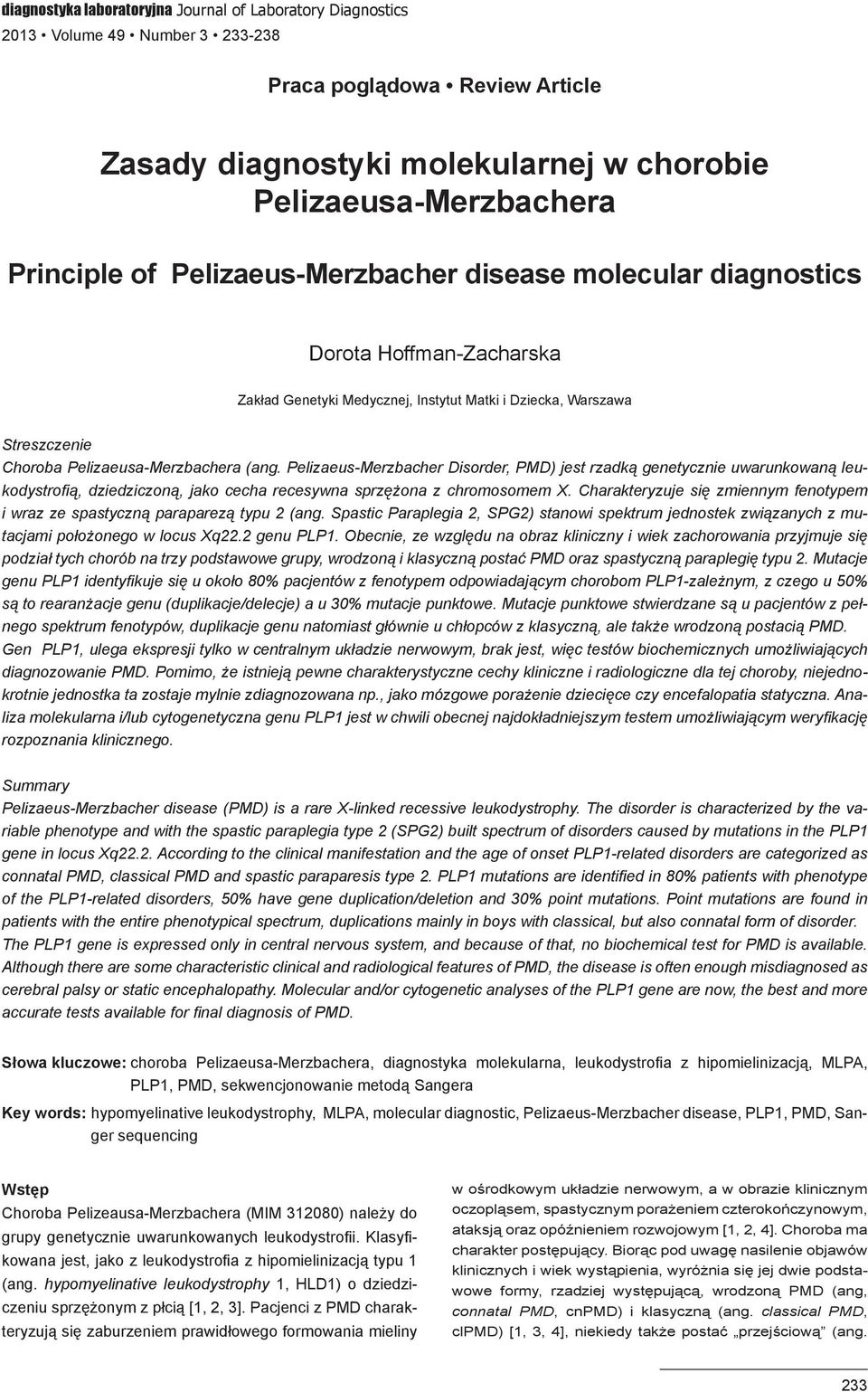 Pelizaeus-Merzbacher Disorder, PMD) jest rzadką genetycznie uwarunkowaną leukodystrofią, dziedziczoną, jako cecha recesywna sprzężona z chromosomem X.