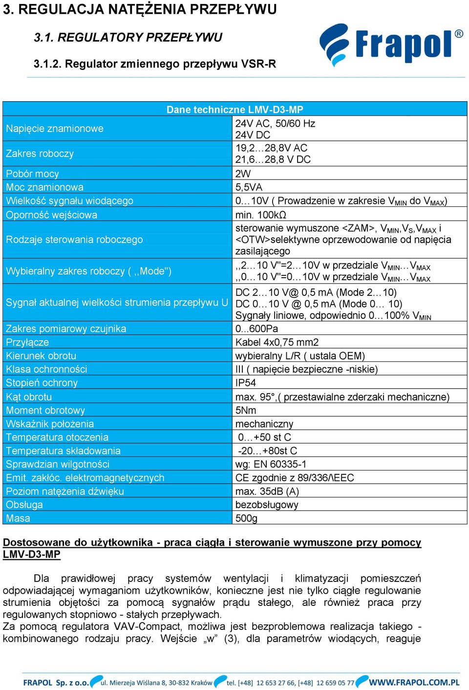 100kΩ sterowanie wymuszone <ZAM>, V MIN,V S,V MAX i Rodzaje sterowania roboczego <OTW>selektywne oprzewodowanie od napięcia zasilającego Wybieralny zakres roboczy (,,Mode''),,2 10 V''=2 10V w