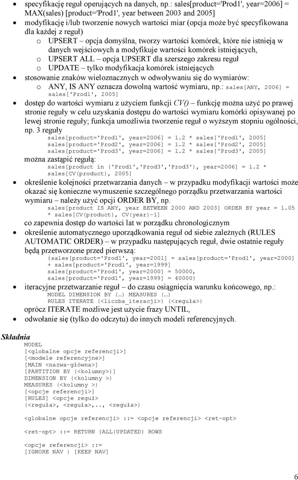 UPSERT opcja domyślna, tworzy wartości komórek, które nie istnieją w danych wejściowych a modyfikuje wartości komórek istniejących, o UPSERT ALL opcja UPSERT dla szerszego zakresu reguł o UPDATE