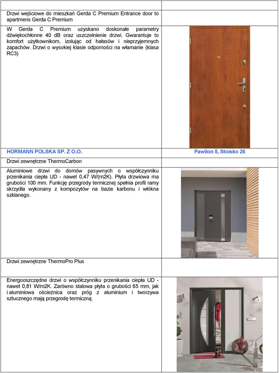 MANN POLSKA SP. Z O.O. Pawilon 5, Stoisko 26 Drzwi zewnętrzne ThermoCarbon Aluminiowe drzwi do domów pasywnych o współczynniku przenikania ciepła UD - nawet 0,47 W/(m2K).