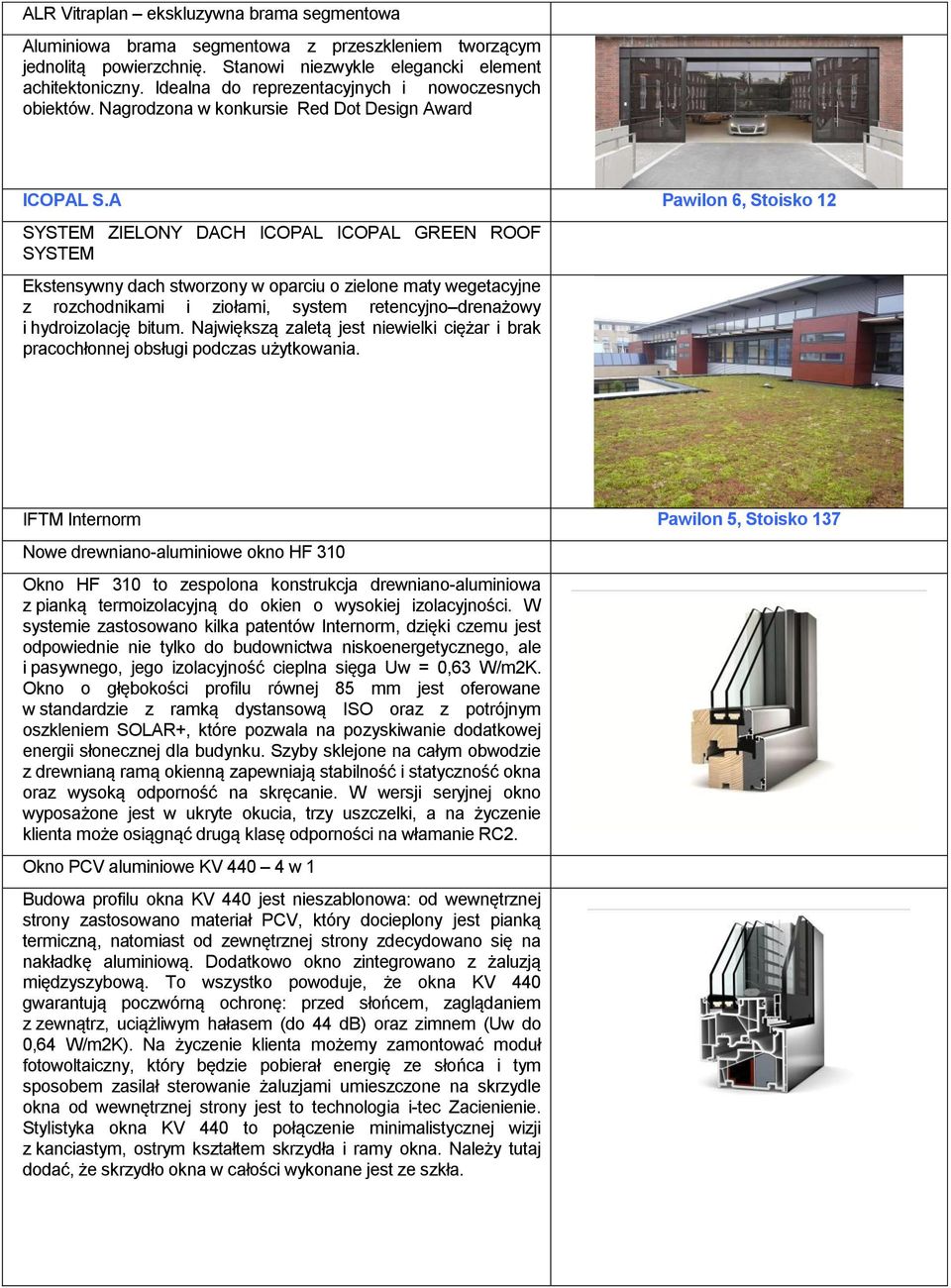 A Pawilon 6, Stoisko 12 SYSTEM ZIELONY DACH ICOPAL ICOPAL GREEN ROOF SYSTEM Ekstensywny dach stworzony w oparciu o zielone maty wegetacyjne z rozchodnikami i ziołami, system retencyjno drenażowy i