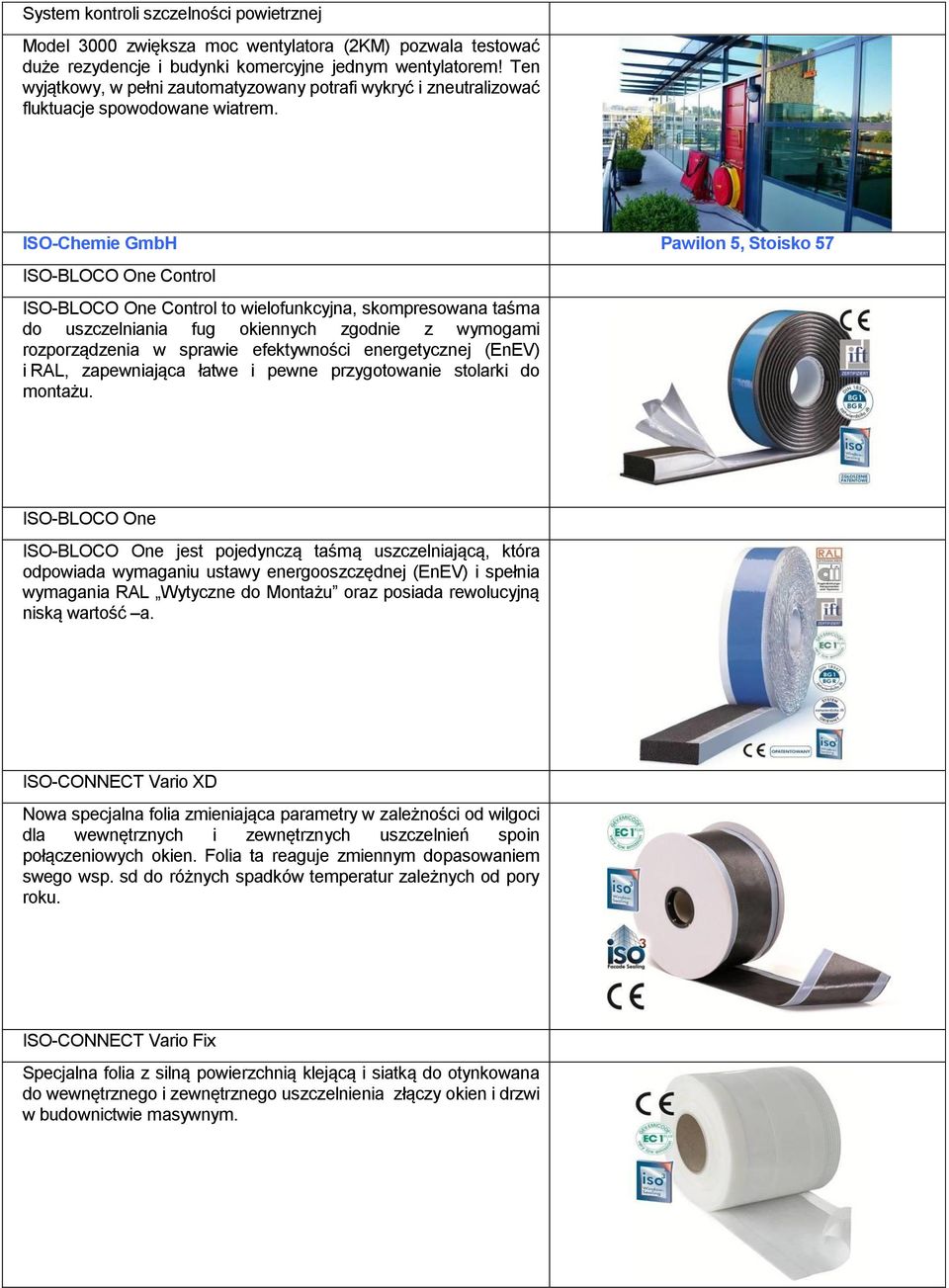 ISO-Chemie GmbH Pawilon 5, Stoisko 57 ISO-BLOCO One Control ISO-BLOCO One Control to wielofunkcyjna, skompresowana taśma do uszczelniania fug okiennych zgodnie z wymogami rozporządzenia w sprawie