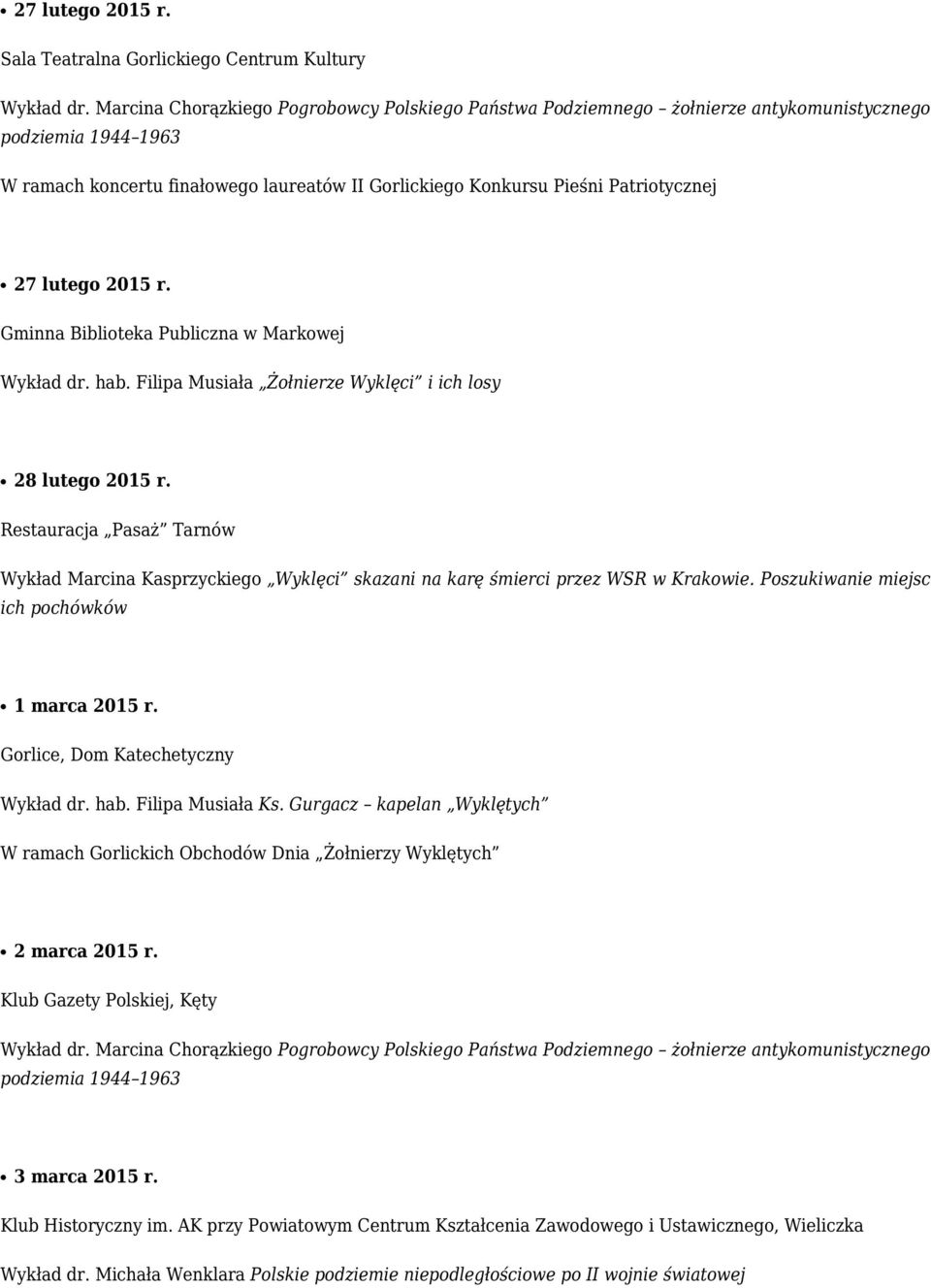 lutego 2015 r. Gminna Biblioteka Publiczna w Markowej Wykład dr. hab. Filipa Musiała Żołnierze Wyklęci i ich losy 28 lutego 2015 r.