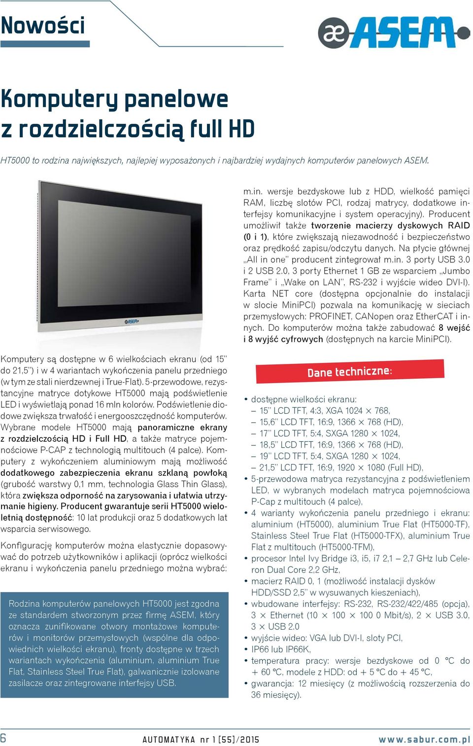 wersje bezdyskowe lub z HDD, wielkość pamięci RAM, liczbę slotów PCI, rodzaj matrycy, dodatkowe interfejsy komunikacyjne i system operacyjny).