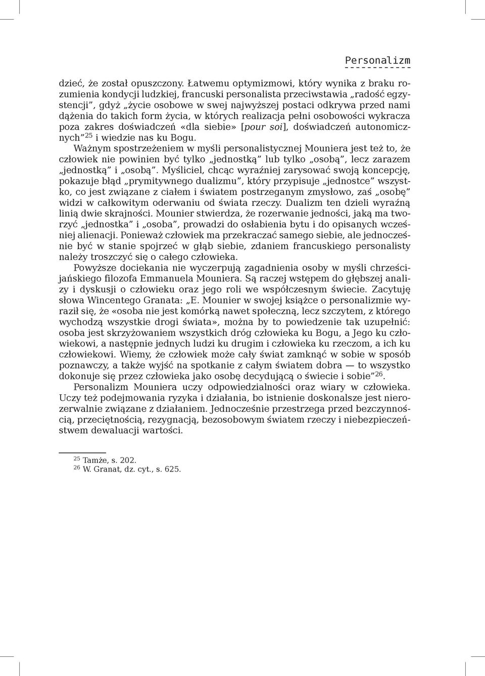 dążenia do takich form życia, w których realizacja pełni osobowości wykracza poza zakres doświadczeń «dla siebie» [pour soi], doświadczeń autonomicznych 25 i wiedzie nas ku Bogu.