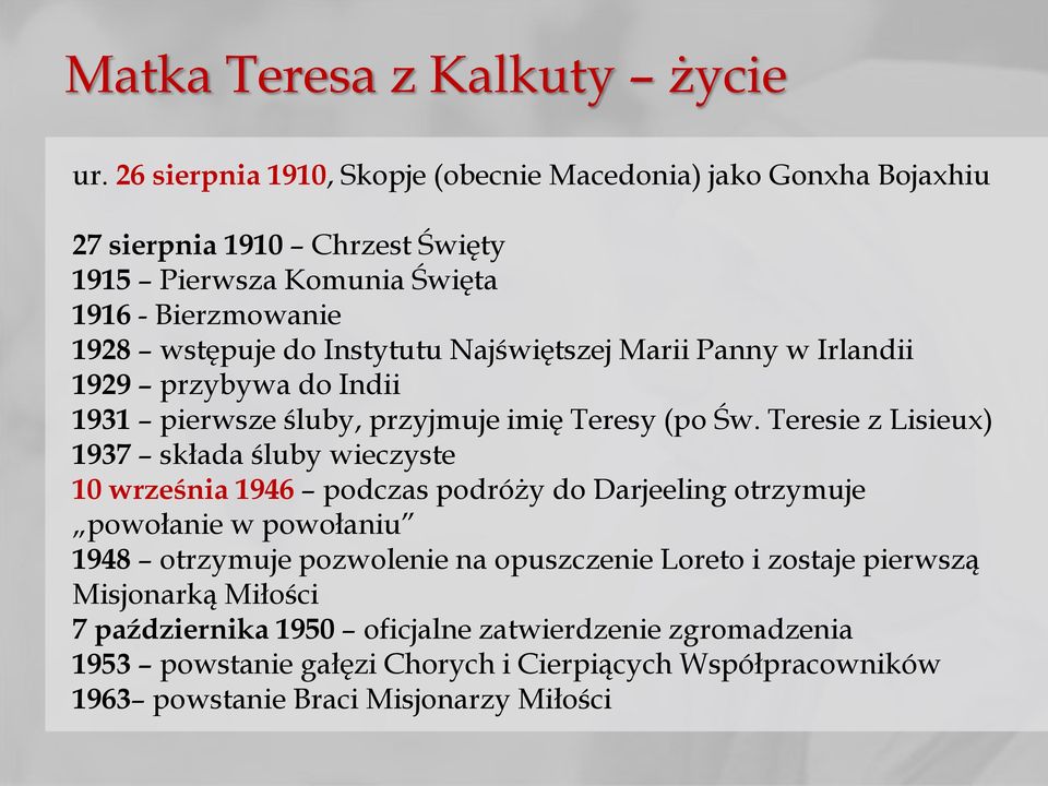 Instytutu Najświętszej Marii Panny w Irlandii 1929 przybywa do Indii 1931 pierwsze śluby, przyjmuje imię Teresy (po Św.