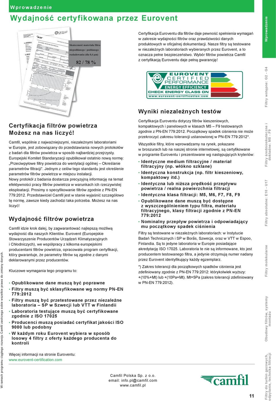 Nasze filtry s testowane w niezale nych laboratoriach wybieranych przez Eurovent, a to oznacza pe ne bezpiecze stwo. ybór filtrów powietrza Camfil z certyfikacj Euroventu daje pe n gwarancj!