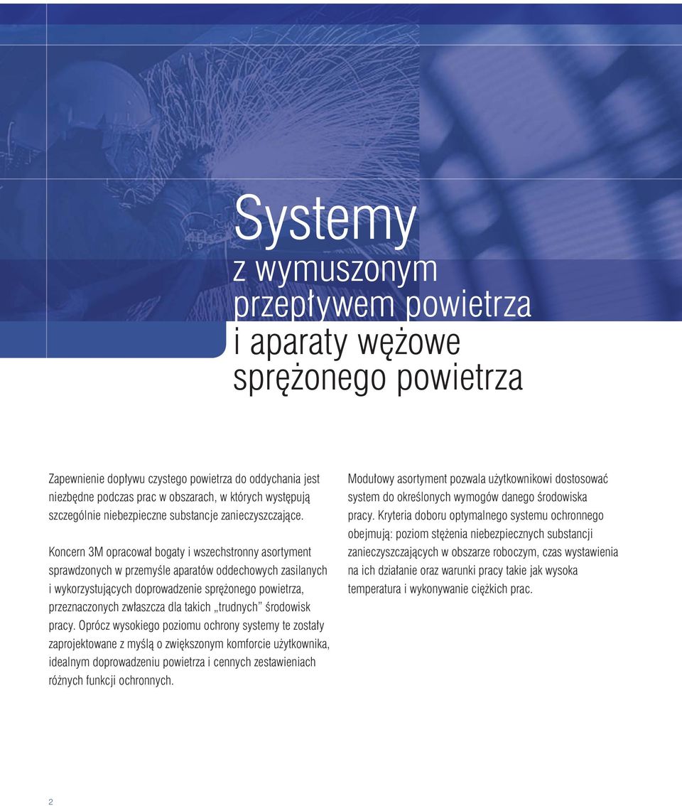 Koncern 3M opracował bogaty i wszechstronny asortyment sprawdzonych w przemyśle aparatów oddechowych zasilanych i wykorzystujących doprowadzenie sprężonego powietrza, przeznaczonych zwłaszcza dla