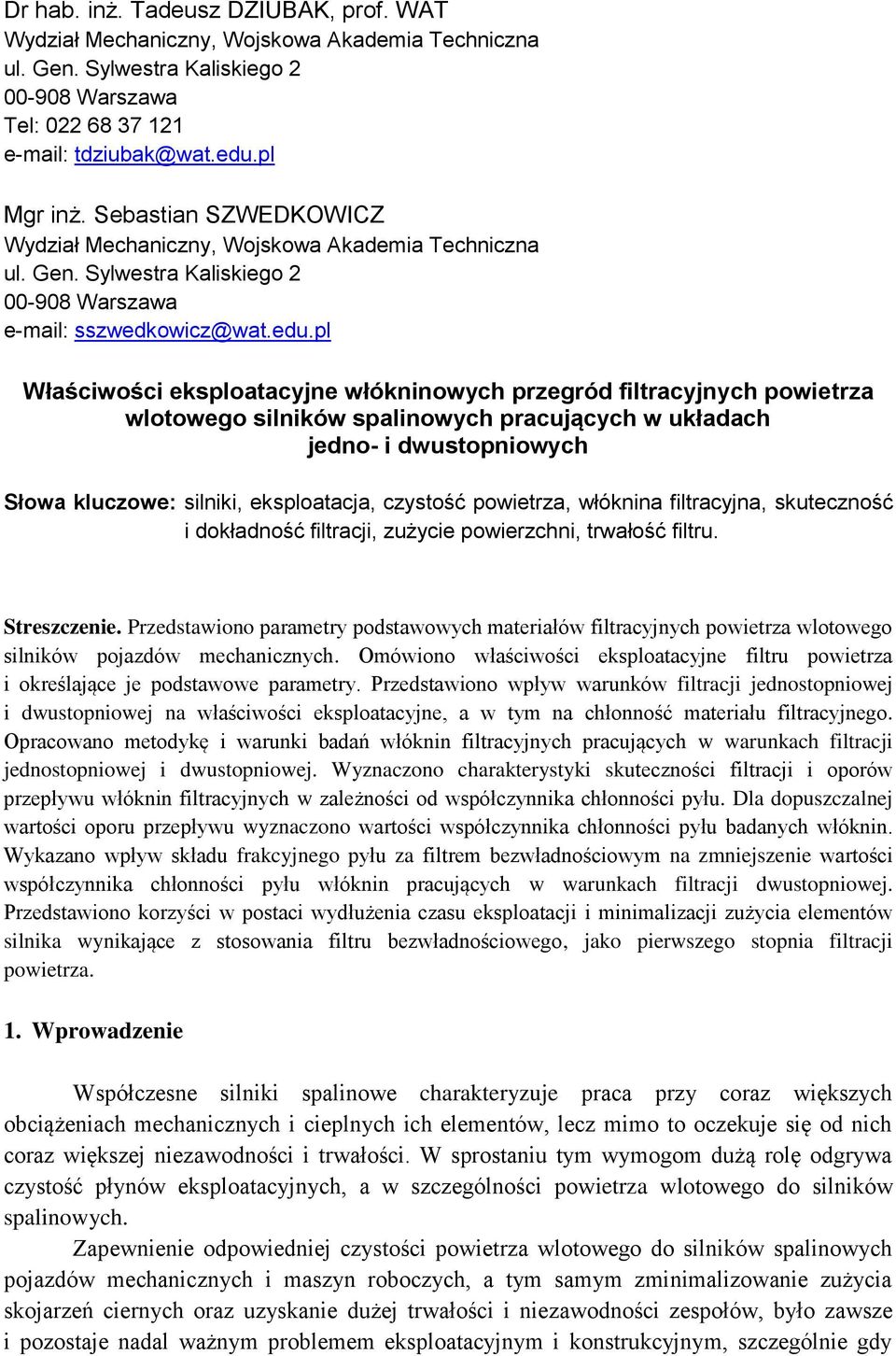 pl Właściwości eksploatacyjne włókninowych przegród filtracyjnych powietrza wlotowego silników spalinowych pracujących w układach jedno- i dwustopniowych Słowa kluczowe: silniki, eksploatacja,