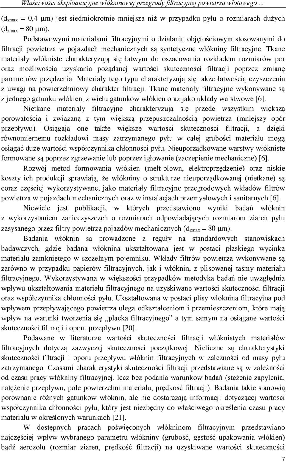 Tkane materiały włókniste charakteryzują się łatwym do oszacowania rozkładem rozmiarów por oraz możliwością uzyskania pożądanej wartości skuteczności filtracji poprzez zmianę parametrów przędzenia.