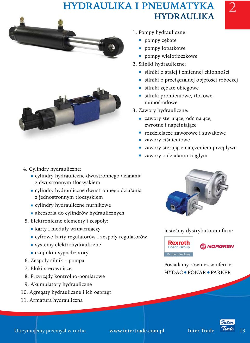 Zawory hydrauliczne: zawory sterujące, odcinające, zwrotne i napełniające rozdzielacze zaworowe i suwakowe zawory ciśnieniowe zawory sterujące natężeniem przepływu zawory o działaniu ciągłym 4.