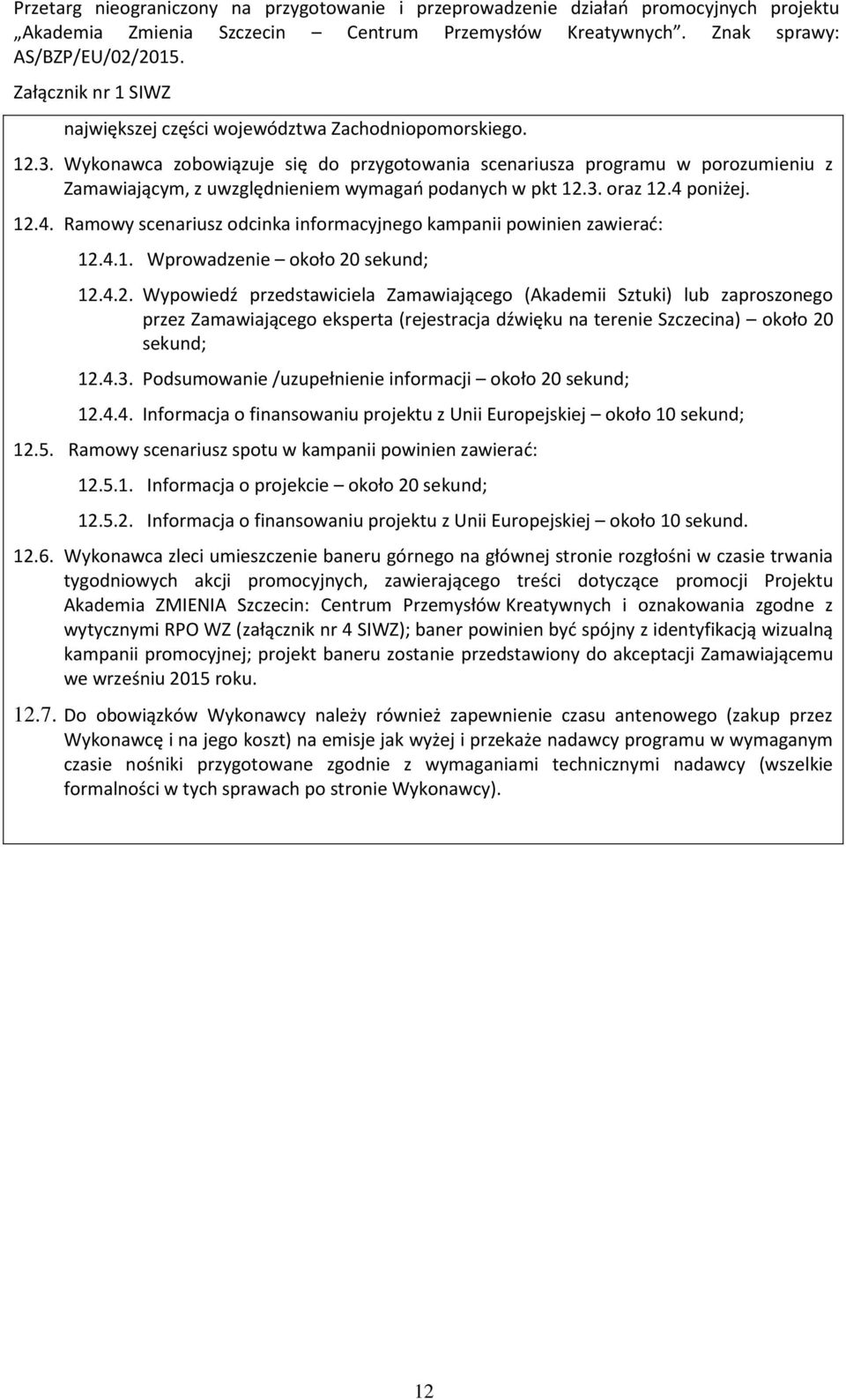 4.3. Podsumowanie /uzupełnienie informacji około 20 sekund; 12.4.4. Informacja o finansowaniu projektu z Unii Europejskiej około 10 sekund; 12.5.