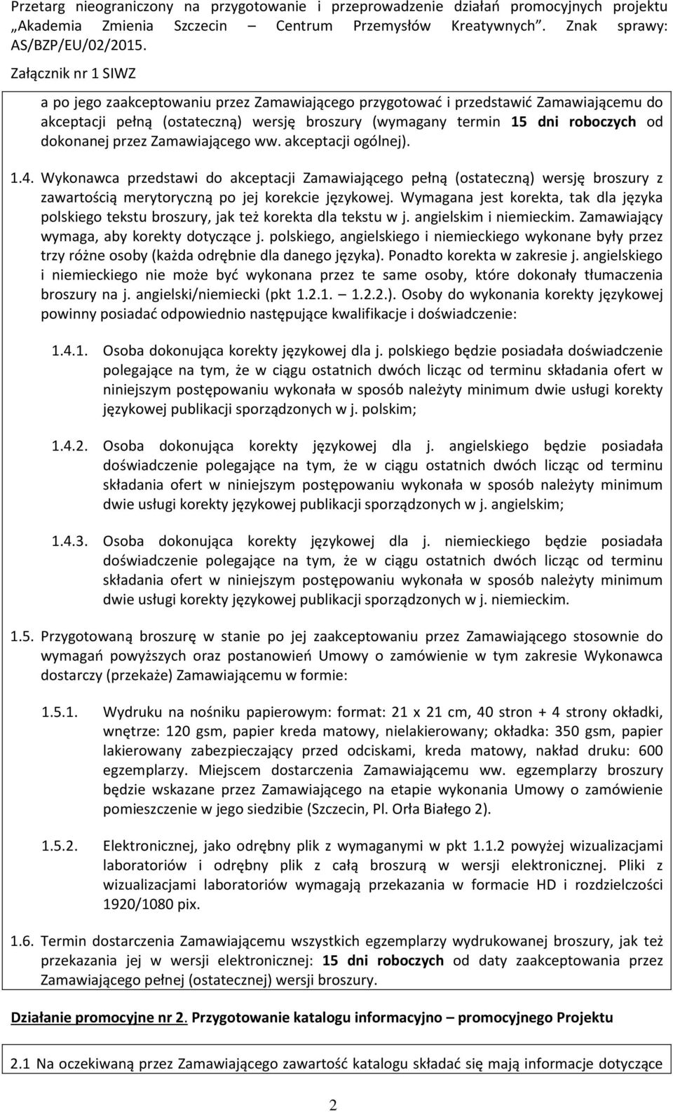 Wymagana jest korekta, tak dla języka polskiego tekstu broszury, jak też korekta dla tekstu w j. angielskim i niemieckim. Zamawiający wymaga, aby korekty dotyczące j.