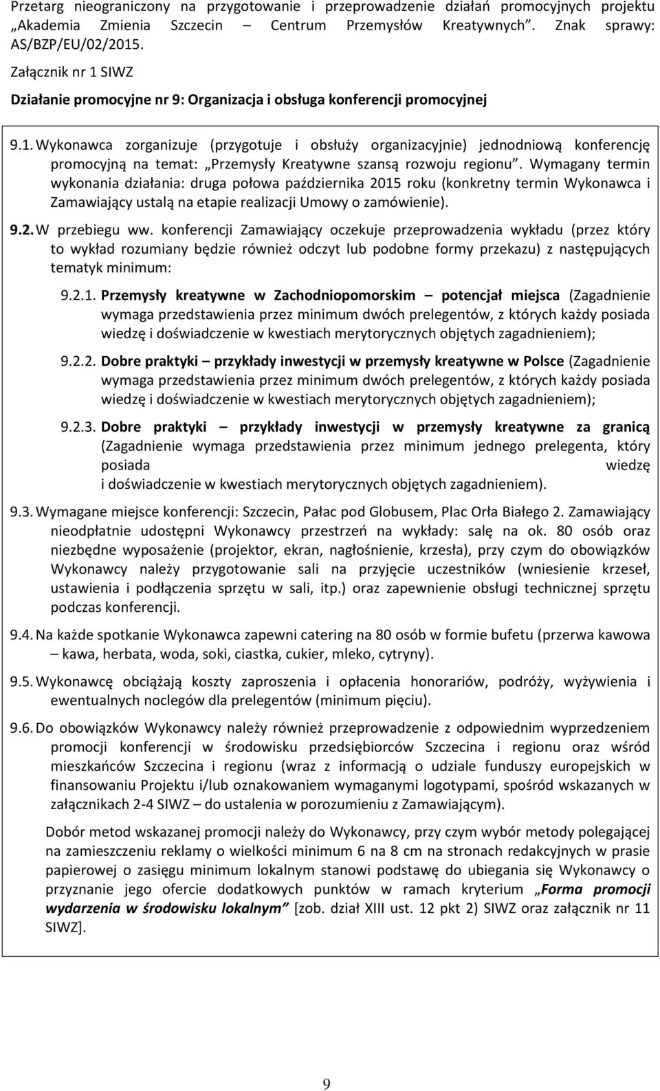 Wymagany termin wykonania działania: druga połowa października 2015 roku (konkretny termin Wykonawca i Zamawiający ustalą na etapie realizacji Umowy o zamówienie). 9.2. W przebiegu ww.