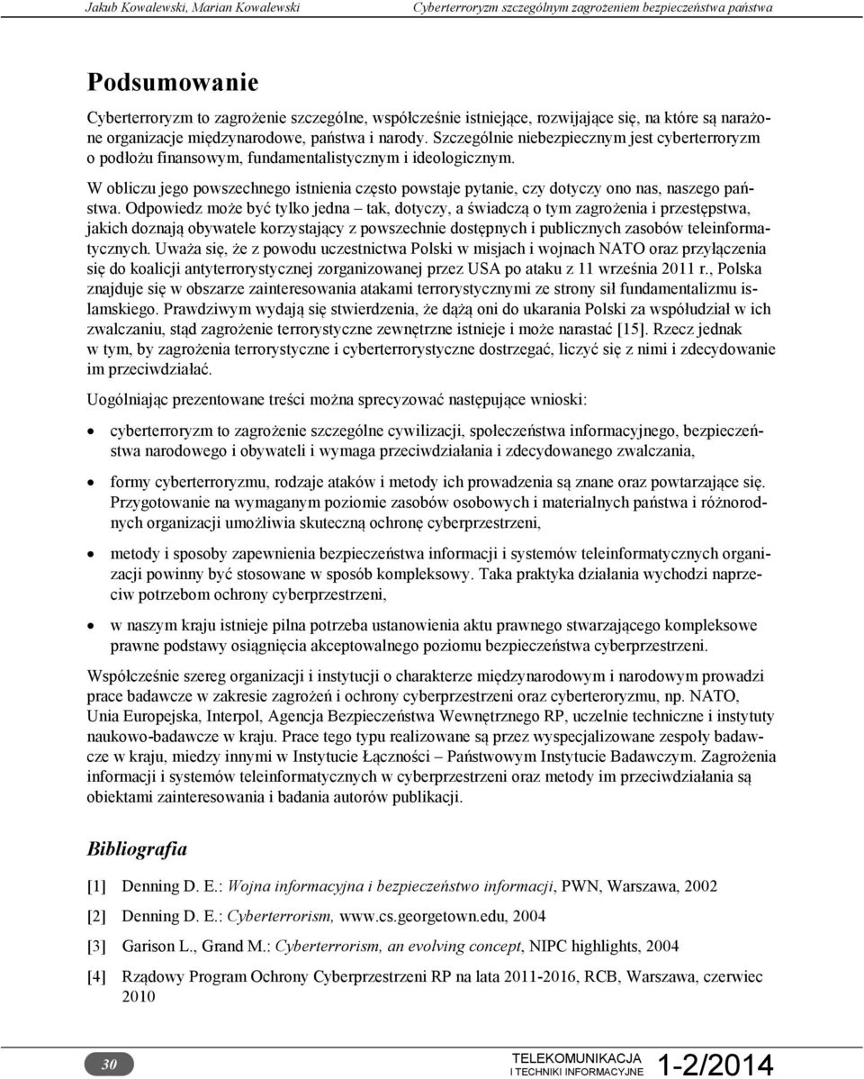 W obliczu jego powszechnego istnienia często powstaje pytanie, czy dotyczy ono nas, naszego państwa.