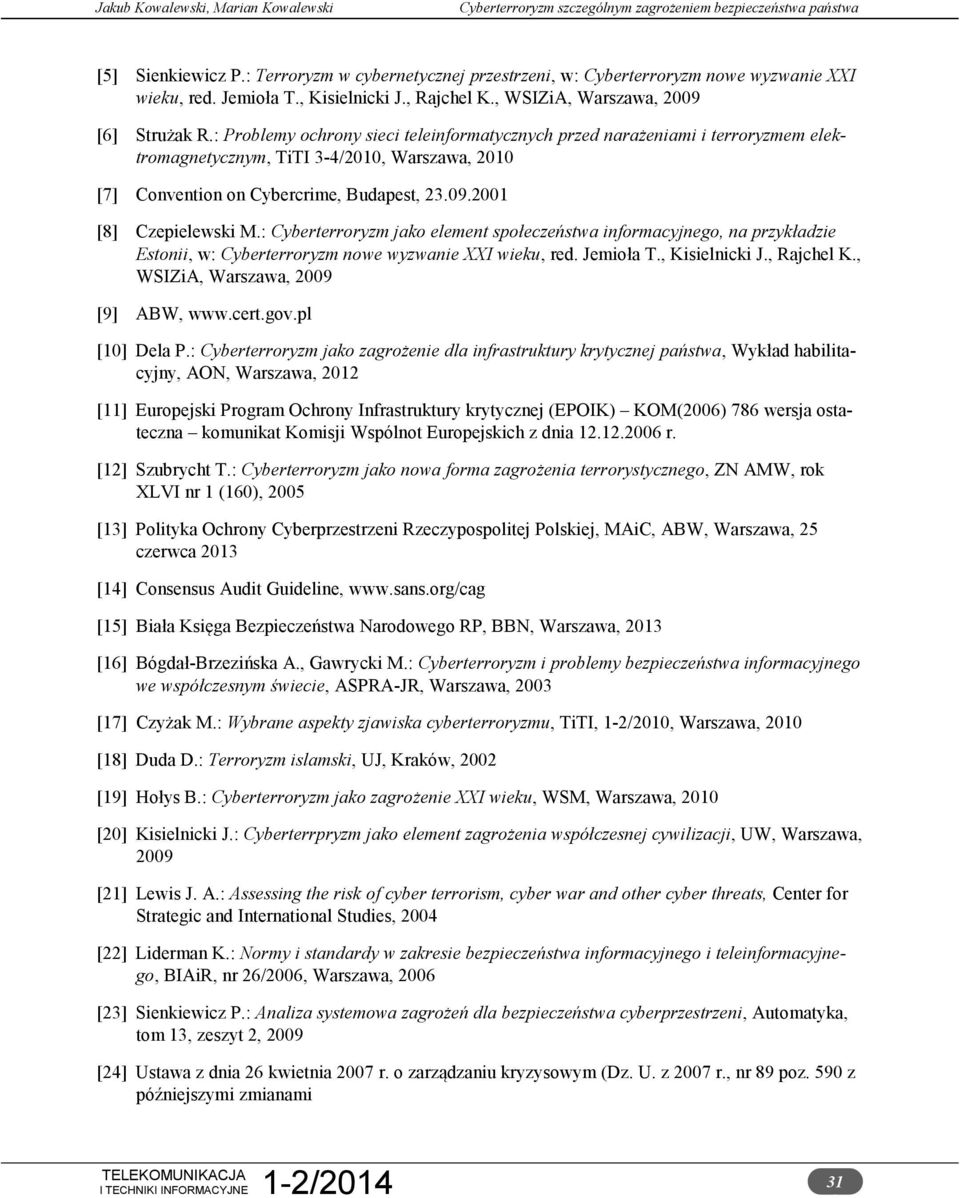 : Cyberterroryzm jako element społeczeństwa informacyjnego, na przykładzie Estonii, w: Cyberterroryzm nowe wyzwanie XXI wieku, red. Jemioła T., Kisielnicki J., Rajchel K.