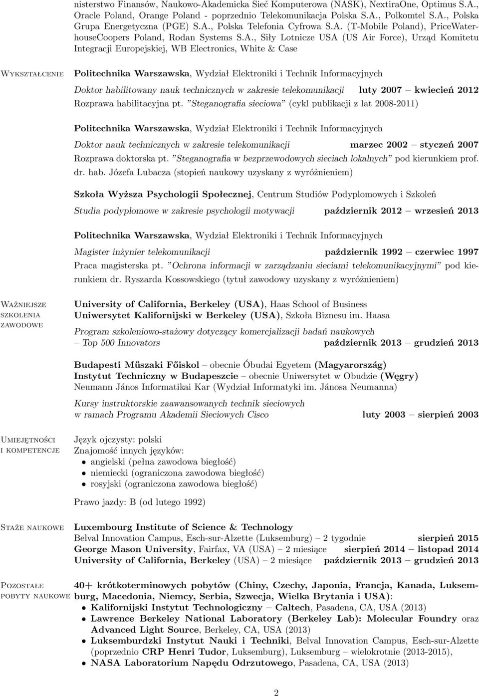 & Case Wykształcenie Doktor habilitowany nauk technicznych w zakresie telekomunikacji luty 2007 kwiecień 2012 Rozprawa habilitacyjna pt.