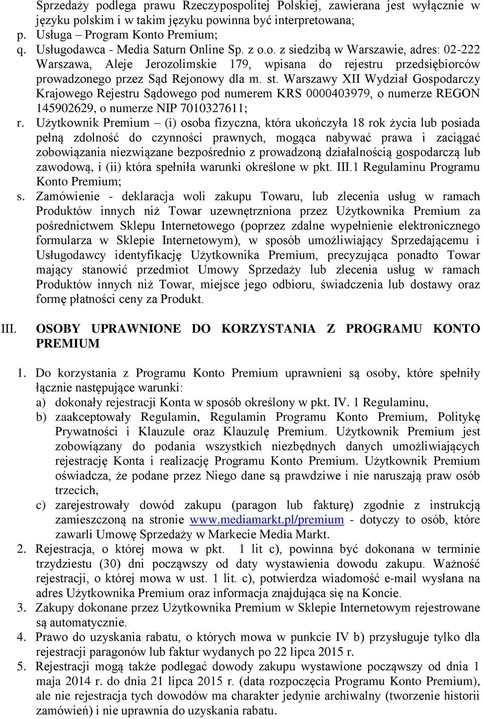 Warszawy XII Wydział Gospodarczy Krajowego Rejestru Sądowego pod numerem KRS 0000403979, o numerze REGON 145902629, o numerze NIP 7010327611; r.