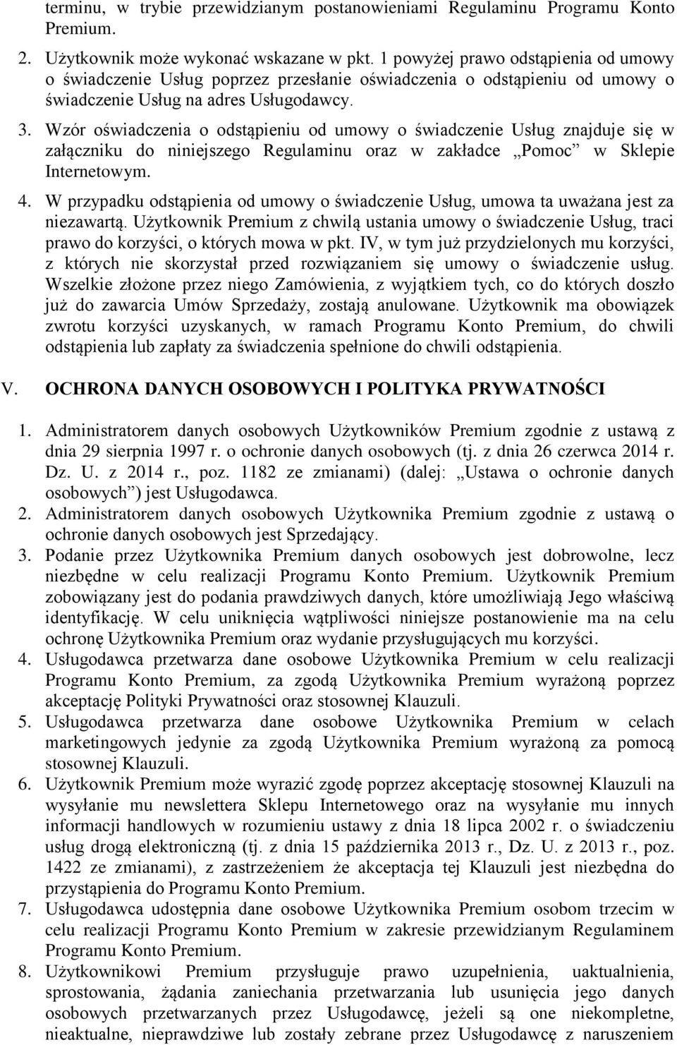 Wzór oświadczenia o odstąpieniu od umowy o świadczenie Usług znajduje się w załączniku do niniejszego Regulaminu oraz w zakładce Pomoc w Sklepie Internetowym. 4.