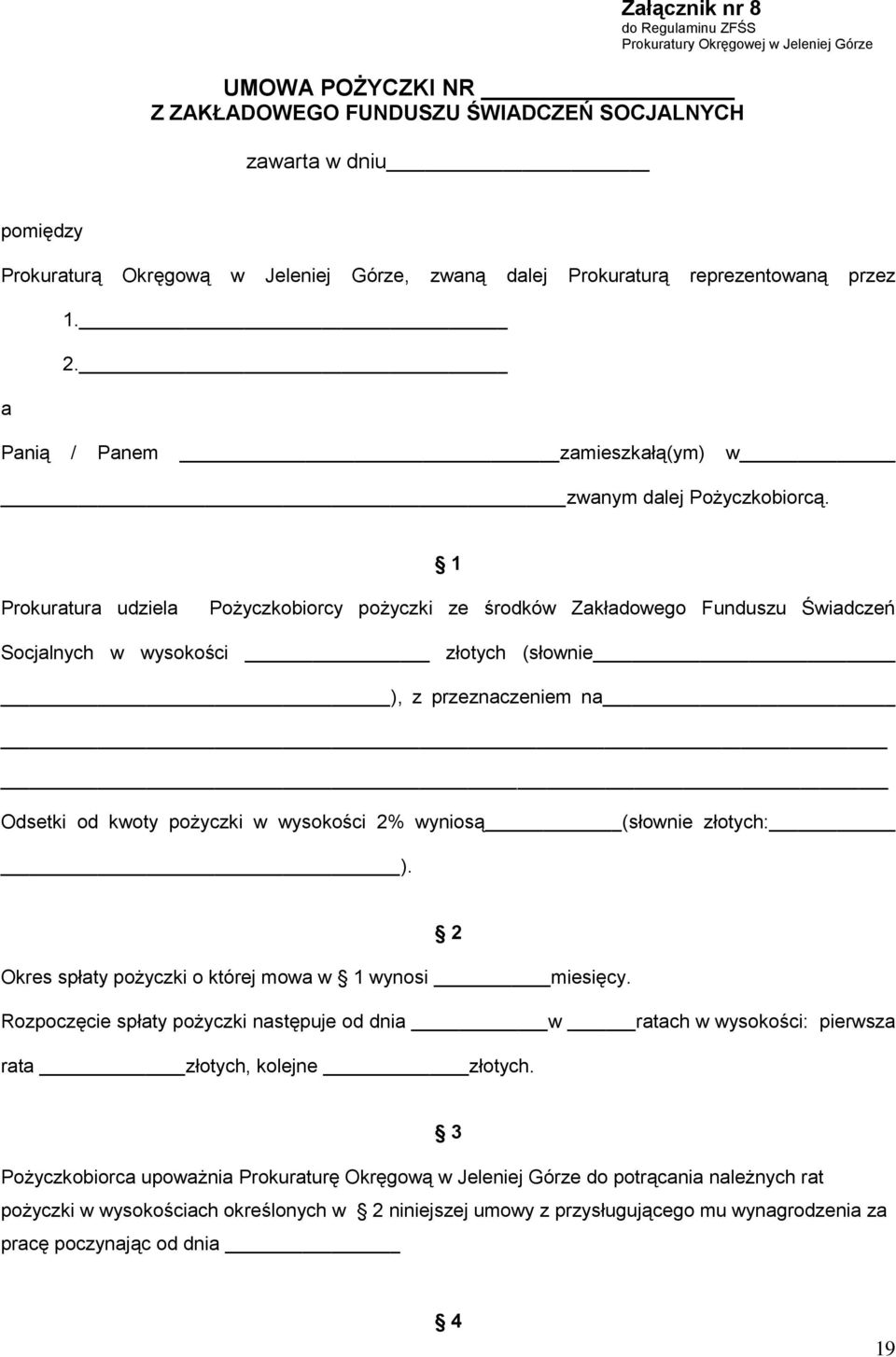 1 Prokuratura udziela Pożyczkobiorcy pożyczki ze środków Zakładowego Funduszu Świadczeń Socjalnych w wysokości złotych (słownie ), z przeznaczeniem na Odsetki od kwoty pożyczki w wysokości 2% wyniosą