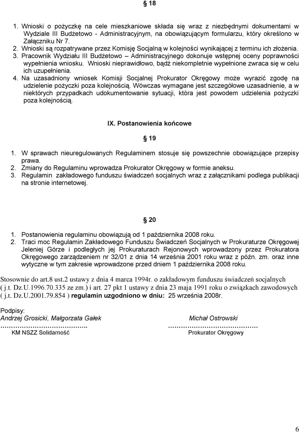 Pracownik Wydziału III Budżetowo Administracyjnego dokonuje wstępnej oceny poprawności wypełnienia wniosku. Wnioski nieprawidłowo, bądź niekompletnie wypełnione zwraca się w celu ich uzupełnienia. 4.