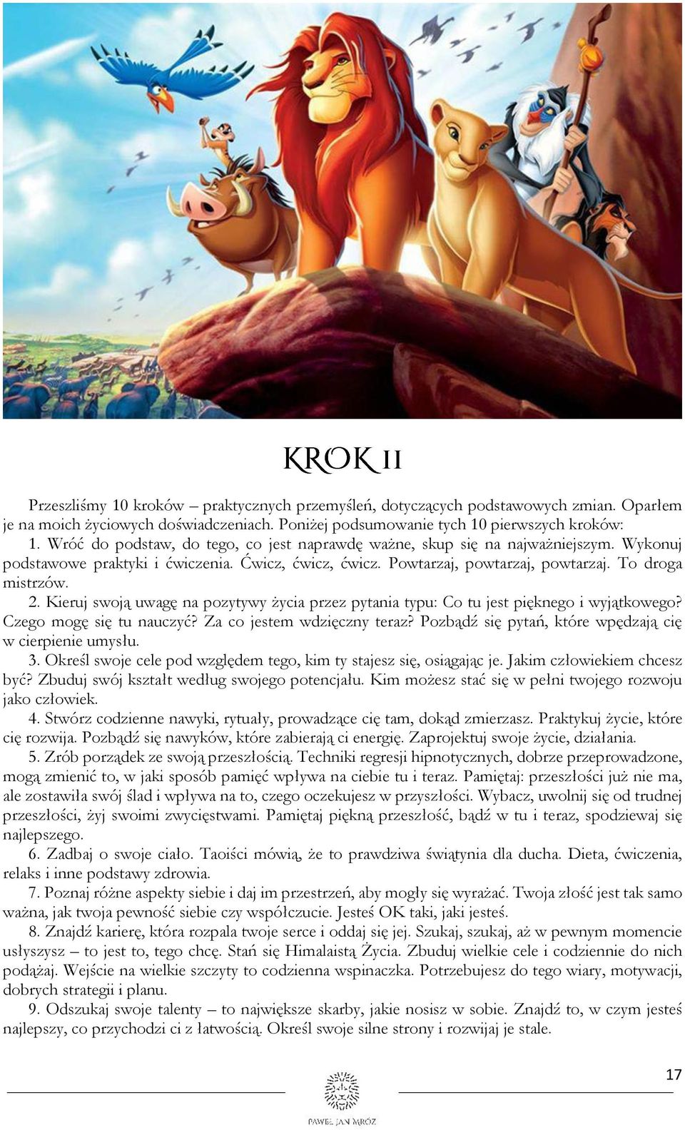 Kieruj swoją uwagę na pozytywy życia przez pytania typu: Co tu jest pięknego i wyjątkowego? Czego mogę się tu nauczyć? Za co jestem wdzięczny teraz?