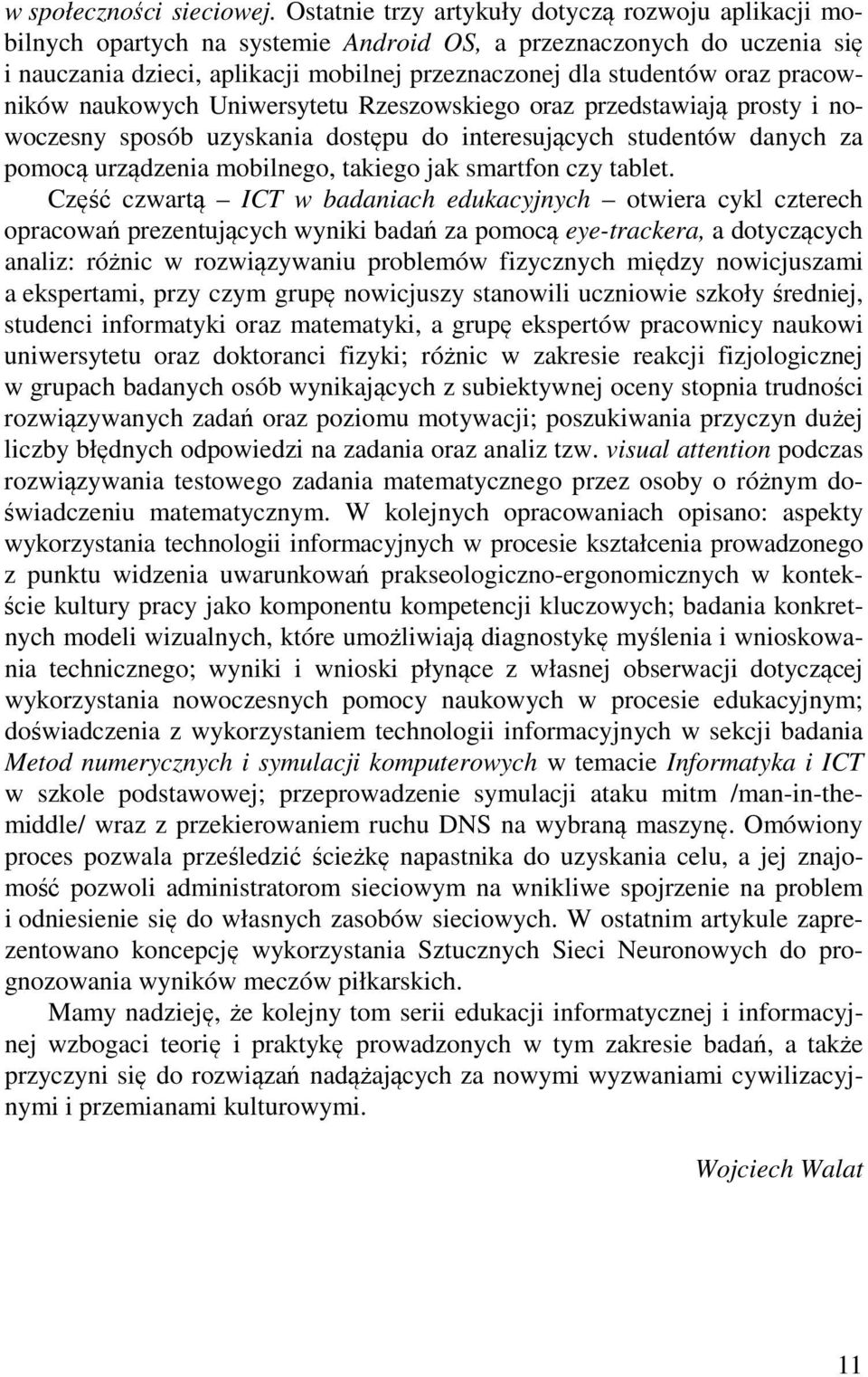 pracowników naukowych Uniwersytetu Rzeszowskiego oraz przedstawiają prosty i nowoczesny sposób uzyskania dostępu do interesujących studentów danych za pomocą urządzenia mobilnego, takiego jak