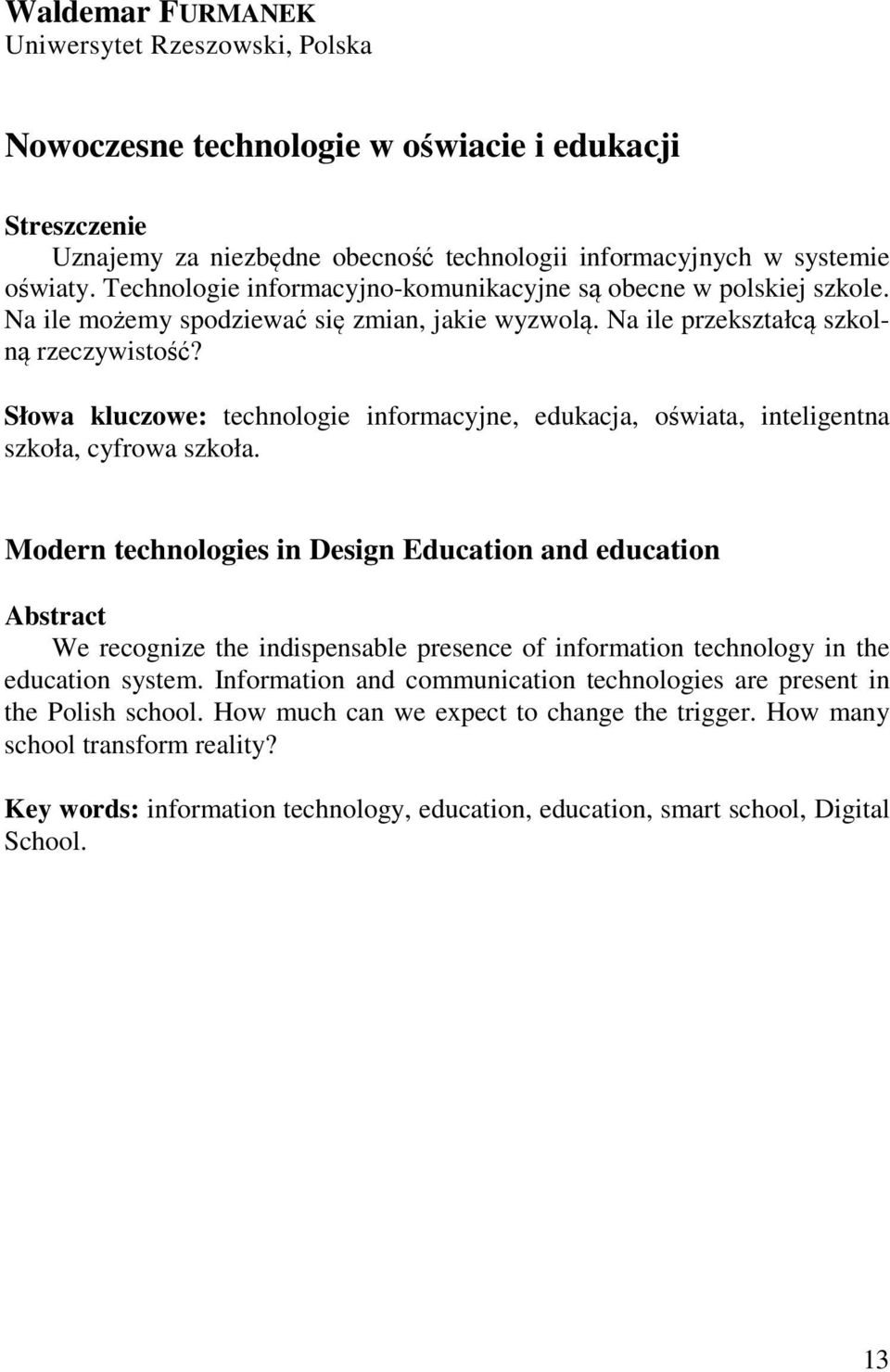 Słowa kluczowe: technologie informacyjne, edukacja, oświata, inteligentna szkoła, cyfrowa szkoła.